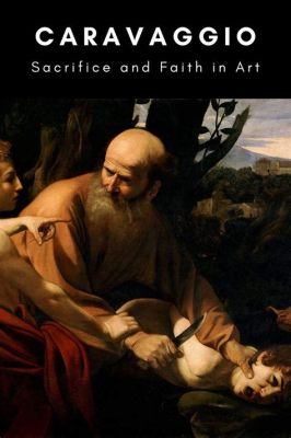 “The Sacrifice of Isaac” -  A Powerful Depiction of Faith and Submission Through Dramatic Chiaroscuro!